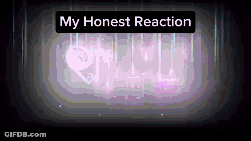 A Purple Background With The Words " My Honest Reaction " Above It GIF