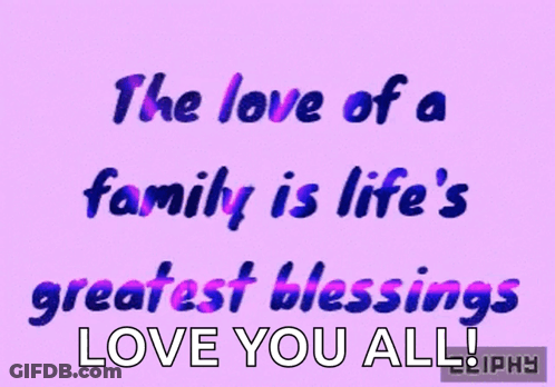 A Purple Background With The Words " The Love Of A Family Is Life 'S Greatest Blessings Love You All " On It GIF