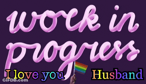 A Purple Background With The Words Work In Progress I Love You Husband And A Hand Holding A Rainbow Flag GIF