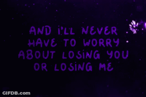 A Purple Background With White Text That Says And I 'Ll Never Have To Worry About Losing You Or Losing Me GIF