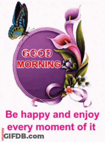 A Purple Circle With Flowers And A Butterfly And The Words Good Morning Be Happy And Enjoy Every Moment Of It GIF