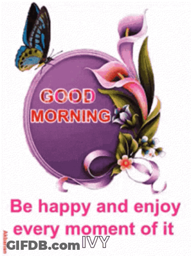 A Purple Circle With Flowers And A Butterfly With The Words Good Morning Be Happy And Enjoy Every Moment Of It Ivy GIF