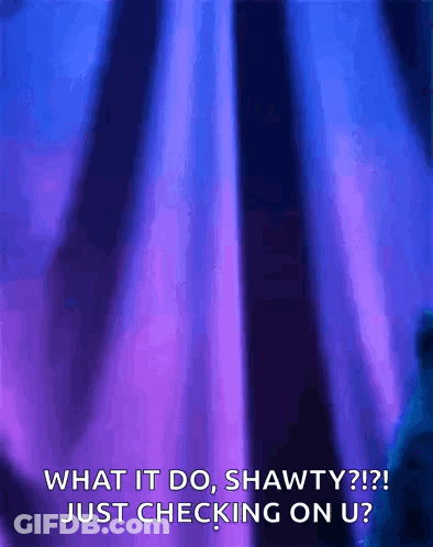 A Purple Curtain With The Words What It Do Shawty Just Checking On U GIF