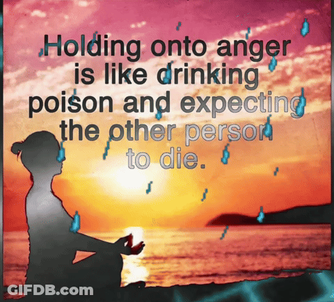 A Quote About Holding Onto Anger Is Like Drinking Poison And Expecting The Other Person To Die .. GIF