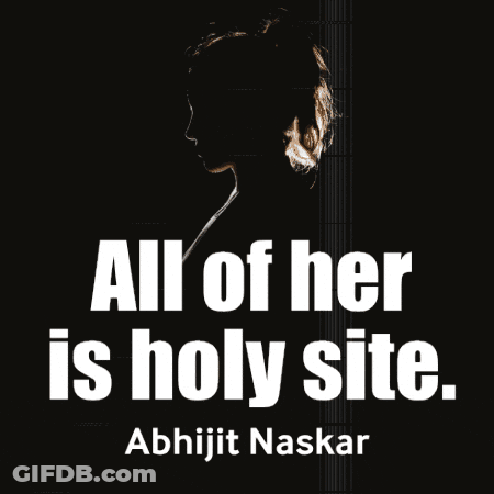 A Quote By Abhijit Naskar Says All Of Her Is Holy Site GIF