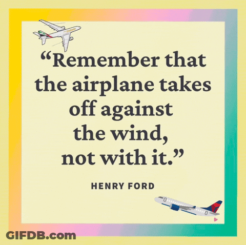 A Quote By Henry Ford That Says Remember That The Airplane Takes Off Against The Wind Not With It GIF