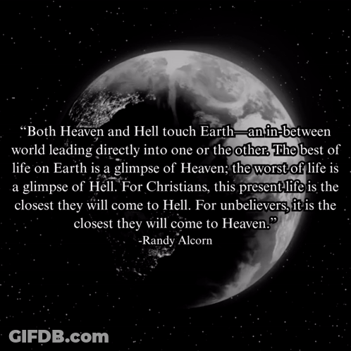 A Quote By Randy Alcorn Says That Both Heaven And Hell Touch Earth An In-Between World Leading Directly Into One Or The GIF