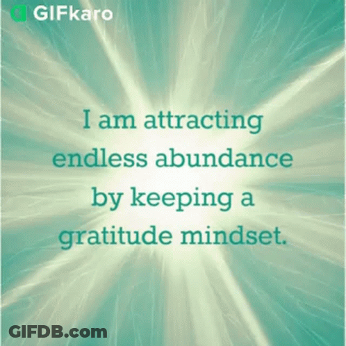 A Quote From Gifkaro That Says " I Am Attracting Endless Abundance By Keeping A Gratitude Mindset " GIF