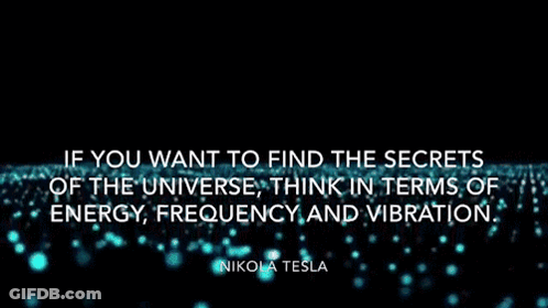 A Quote From Nikolas Tesla Says If You Want To Find The Secrets Of The Universe GIF