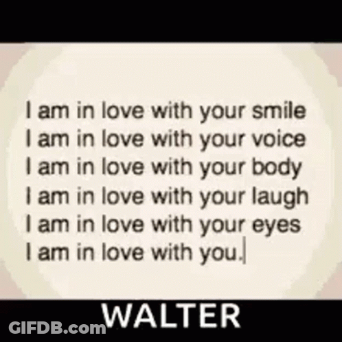 A Quote From Walter Says That He Is In Love With You GIF