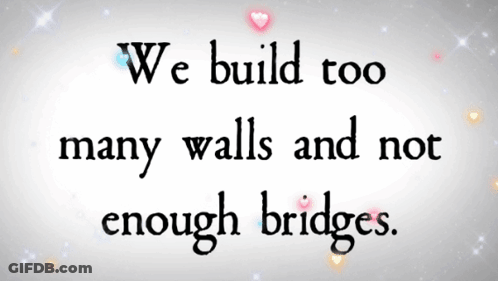 A Quote Says We Build Too Many Walls And No Enough Bridges GIF