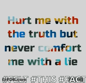 A Quote That Reads Hurt Me With The Truth But Never Comfort Me With A Lie GIF