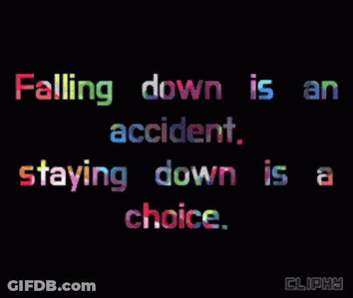 A Quote That Says Falling Down Is An Accident And Staying Down Is A Choice GIF