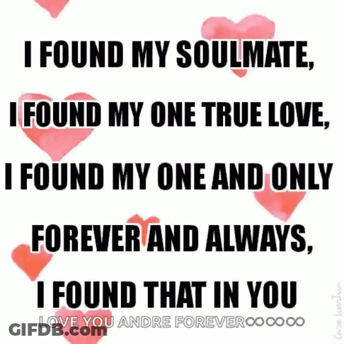 A Quote That Says I Found My Soulmate I Found My One True Love I Found My One And Only Forever And Always GIF