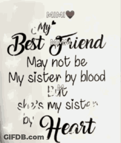 A Quote That Says My Best Friend May Not Be My Sister By Blood But She 'S My Sister By Heart GIF