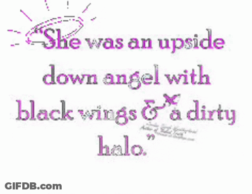 A Quote That Says She Was An Upside Down Angel With Black Wings And A Dirty Halo GIF