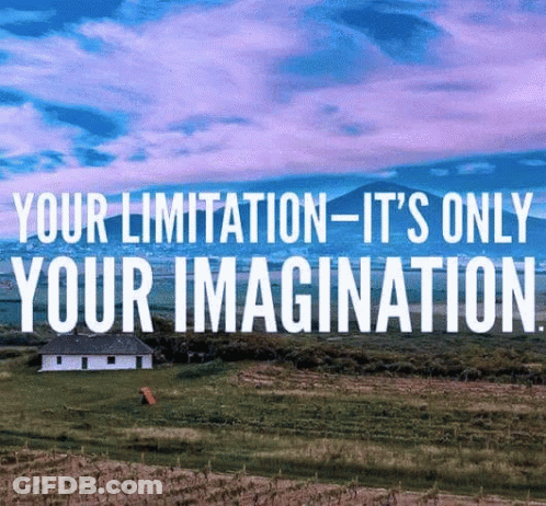 A Quote That Says " Your Limitation - It 'S Only Your Imagination .. " GIF
