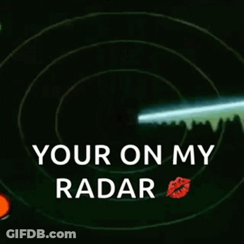 A Radar With The Words `` Your On My Radar '' And A Kiss . GIF