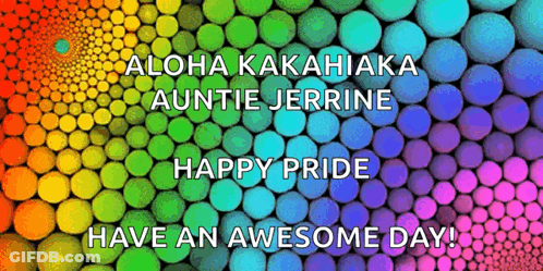 A Rainbow Background With The Words " Aloha Kakahiaka Auntie Jerrine Happy Pride Have An Awesome Day " GIF