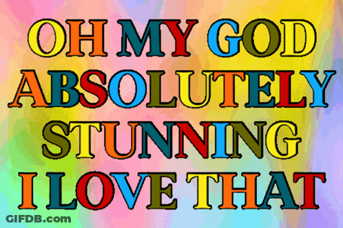 A Rainbow Background With The Words Oh My God Absolutely Stunning I Love That GIF