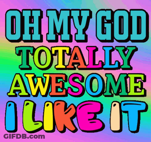 A Rainbow Background With The Words Oh My God Totally Awesome I Like It GIF
