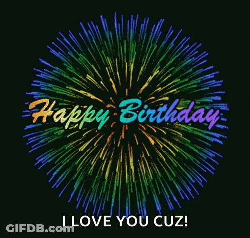 A Rainbow Fireworks Display With The Words Happy Birthday I Love You Cuz GIF