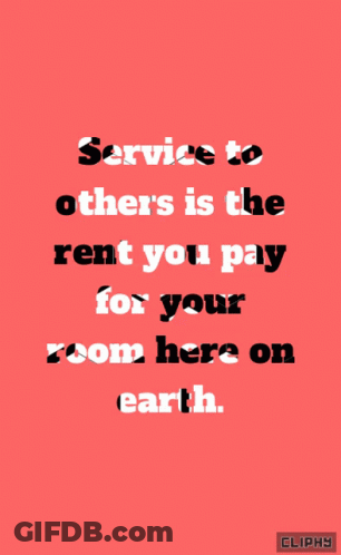 A Red Background With A Quote That Says Service To Others Is The Rent You Pay For Your Room Here On Earth GIF