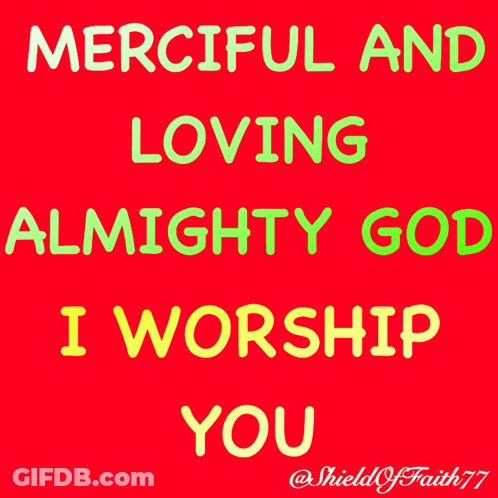 A Red Background With Green And Yellow Text That Says Merciful And Loving Almighty God I Worship You GIF