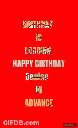 A Red Background With The Words " Birthday Is Loading Happy Birthday Denise In Advance " GIF