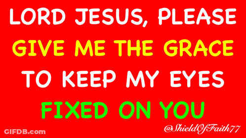 A Red Background With The Words Lord Jesus Please Give Me The Grace To Keep My Eyes Fixed On You Written On It GIF