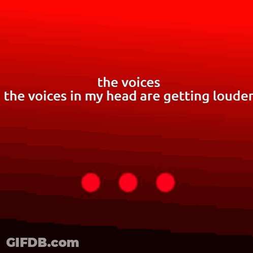 A Red Background With The Words " The Voices The Voices In My Head Are Getting Louder " On It GIF