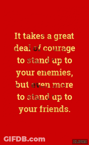 A Red Background With Yellow Text That Says It Takes A Great Deal Of Courage To Stand Up To Your Enemies GIF