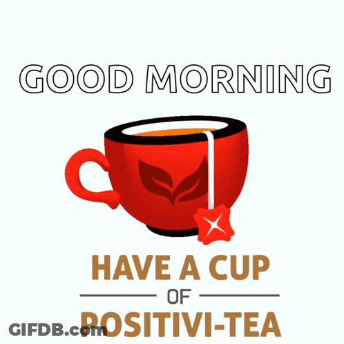 A Red Cup Of Tea With The Words Good Morning Have A Cup Of Positivi-Tea Below It GIF