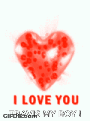 A Red Heart Surrounded By Red Hearts With The Words I Love You Travis My Boy GIF