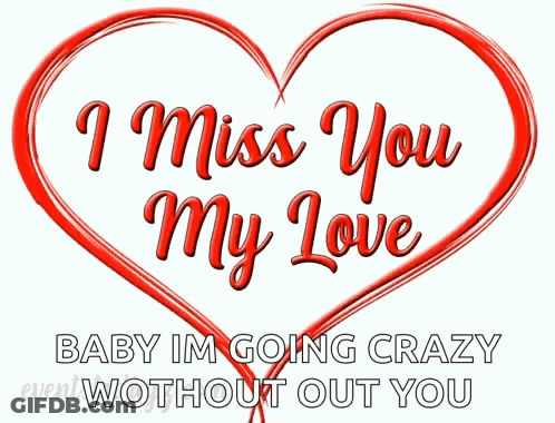 A Red Heart With The Words " I Miss You My Love Baby Im Going Crazy Without Out You " On It GIF