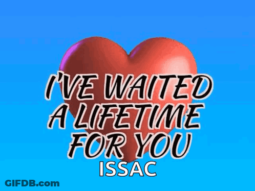 A Red Heart With The Words I 'Ve Waited A Lifetime For You Issac On It GIF