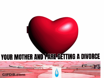 A Red Heart With The Words Your Mother And I Are Getting A Divorce GIF