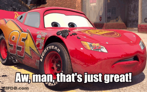 A Red Lightning Mcqueen Car With The Words Aw Man That 'S Just Great On The Bottom GIF