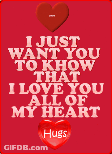 A Red Poster That Says I Just Want You To Know That I Love You All Of My Heart Hugs GIF