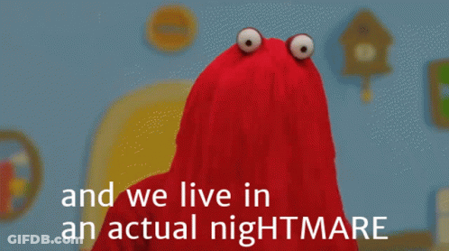 A Red Puppet With The Words And We Live In An Actual Nightmare Above It GIF