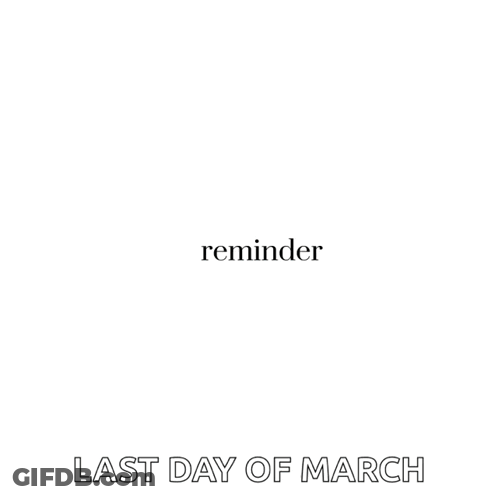 A Reminder For The Last Day Of March Is Shown On A White Background GIF