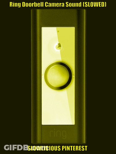 A Ring Doorbell Camera Sound Slowed Slowlicious Pinterest GIF