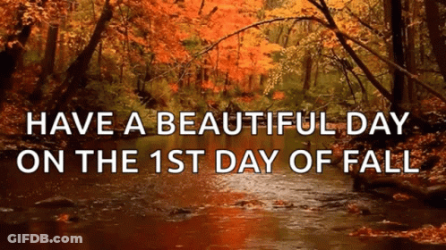 A River In The Woods With The Words Have A Beautiful Day On The First Day Of Fall GIF