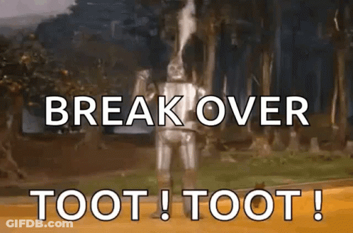 A Robot Is Standing In The Woods With The Words `` Break Over Toot ! Toot ! '' GIF