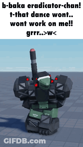 A Robot With The Words " B-Baka Eradicator-Chan T-That Dance Wont ... Wont Work On Me !! " GIF