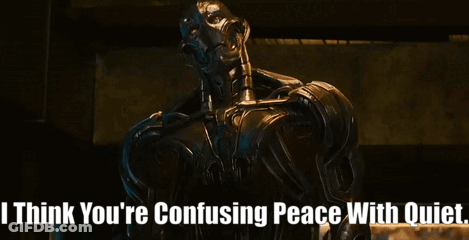 A Robot With The Words I Think You 'Re Confusing Peace With Quiet GIF