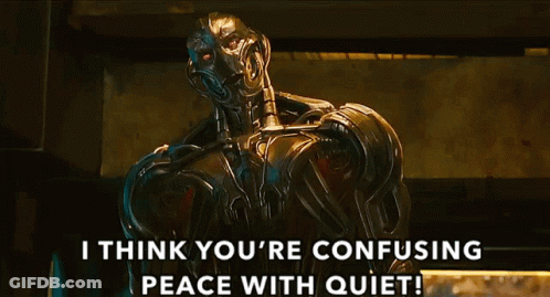 A Robot With The Words " I Think You 'Re Confusing Peace With Quiet " GIF