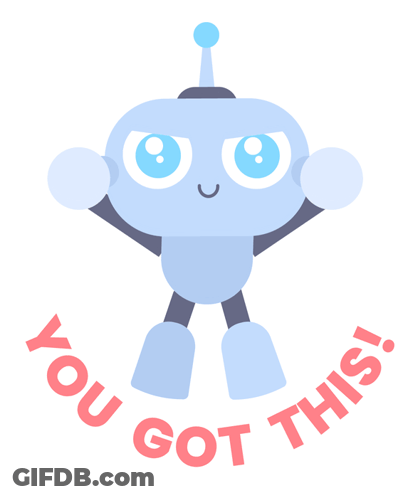 A Robot With The Words You Got This Around It GIF