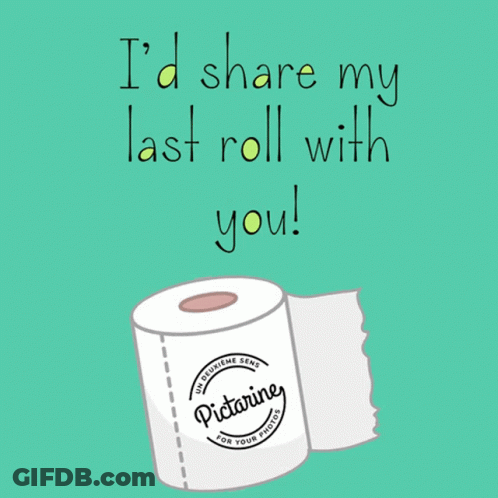 A Roll Of Toilet Paper With The Words I 'D Share My Last Roll With You Below It GIF