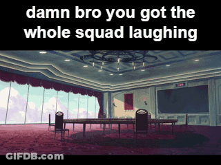 A Room With Tables And Chairs And The Words " Damn Bro You Got The Whole Squad Laughing " GIF